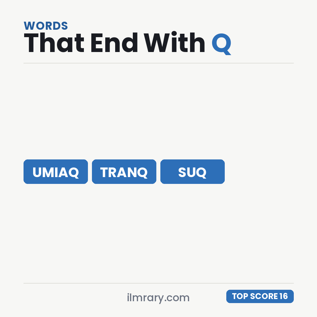 The highest scoring words that end with Q, led by UMIAQ at 16 points in Scrabble and 18 in Words With Friends.