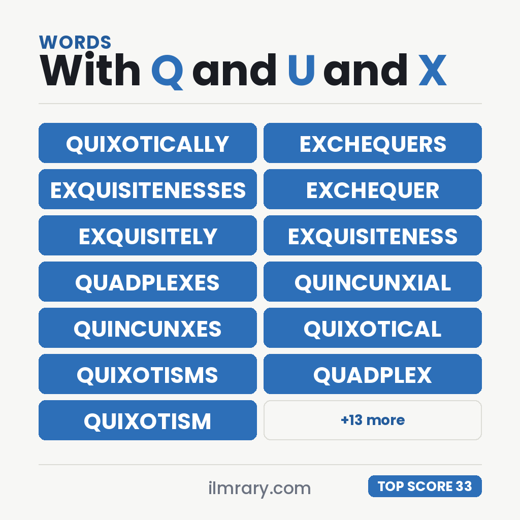 The strongest words with Q and U and X in them for a tile game, QUIXOTICALLY highest at 33 points in Scrabble and 36 in Words With Friends.