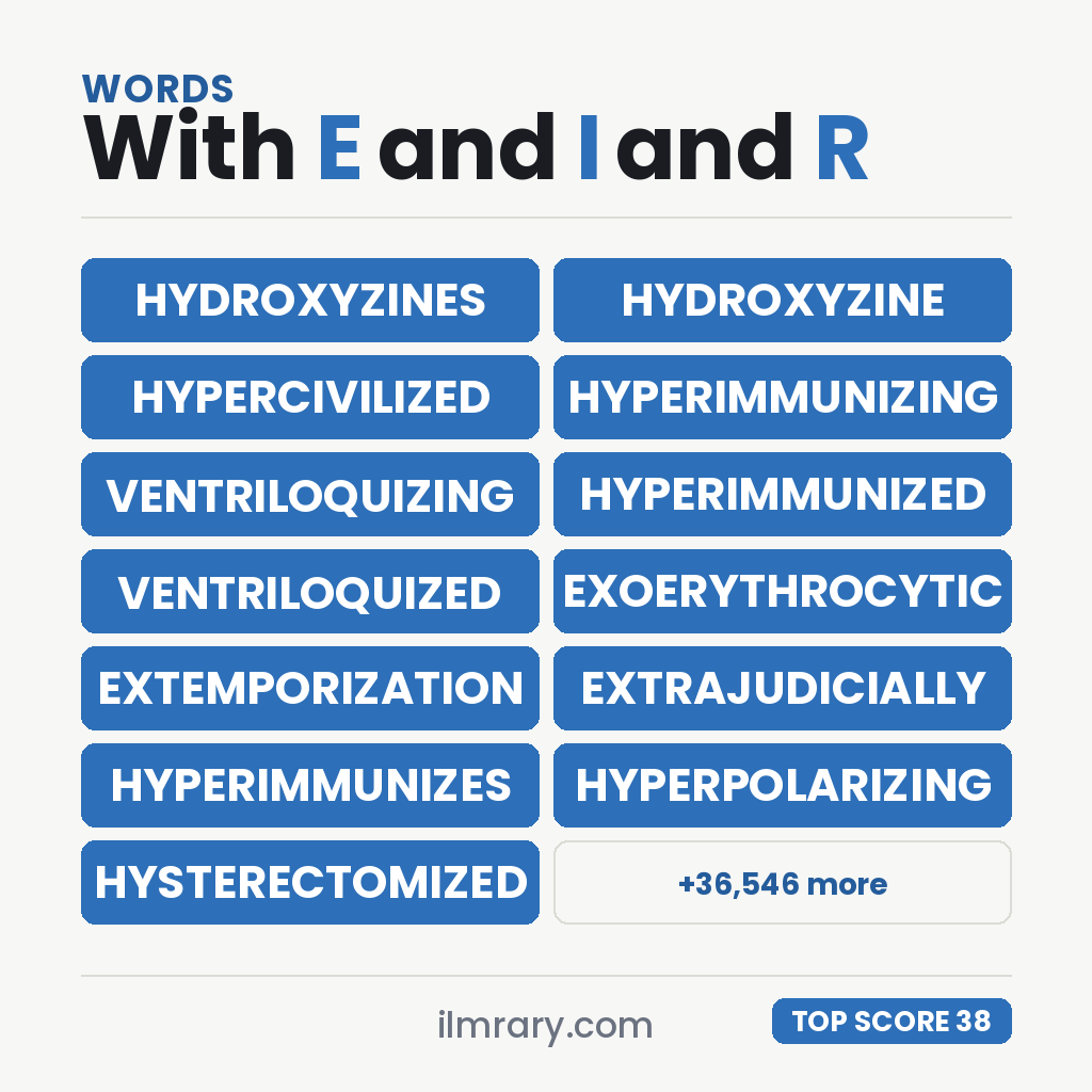 The highest scoring words with E and I and R in them, led by HYDROXYZINES at 38 points in Scrabble and 36 in Words With Friends.