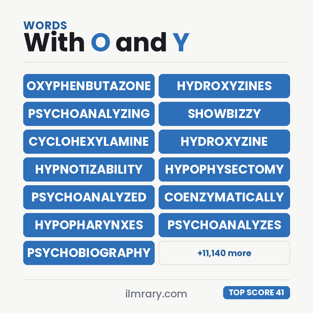 The strongest words with O and Y in them for a tile game, OXYPHENBUTAZONE highest at 41 points in Scrabble and 44 in Words With Friends.